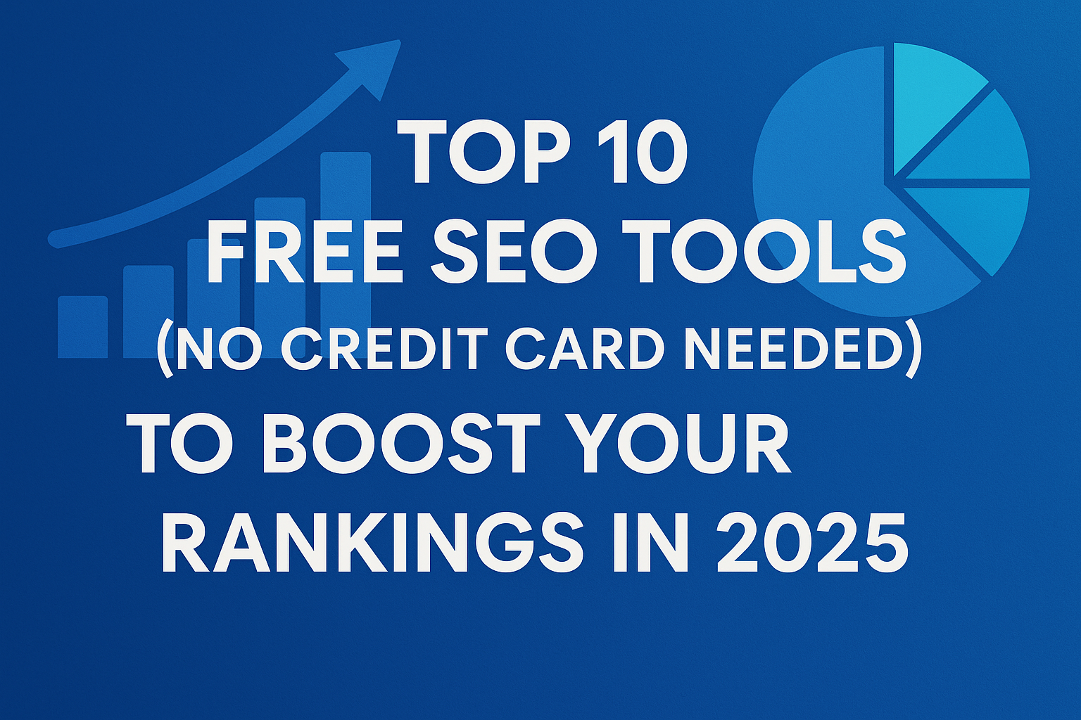 Top 10 Free SEO Tools (No Credit Card Needed) to Boost Your Rankings in 2025